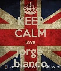 jezu ja też KEEP CALM love Jorge Blanco:)