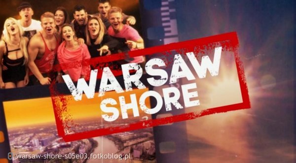Warsaw Shore 5 Odcinek 3 [S05E03] Online HD - Ekipa z Warszawy S05E03 CDA/MTV/Kinoman